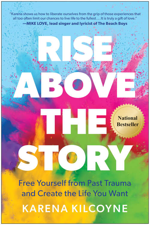Book cover of Rise Above the Story: Free Yourself from Past Trauma and Create the Life You Want