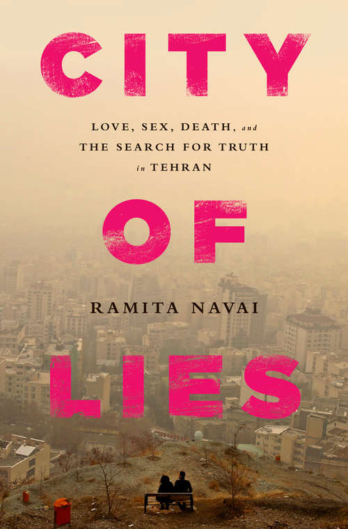 Book cover of City of Lies: Love, Sex, Death, and the Search for Truth in Tehran