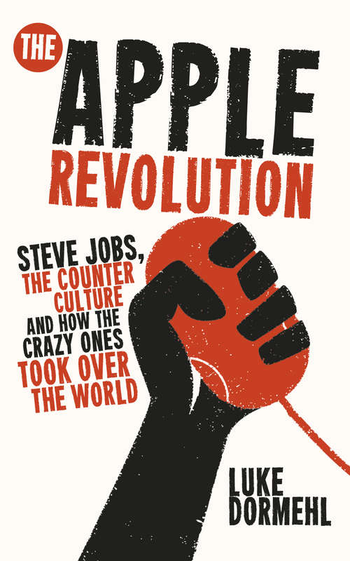 Book cover of The Apple Revolution: Steve Jobs, the Counterculture and How the Crazy Ones Took over the World