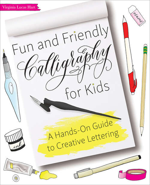 Book cover of Fun and Friendly Calligraphy for Kids: A Hands-On Guide to Creative Lettering