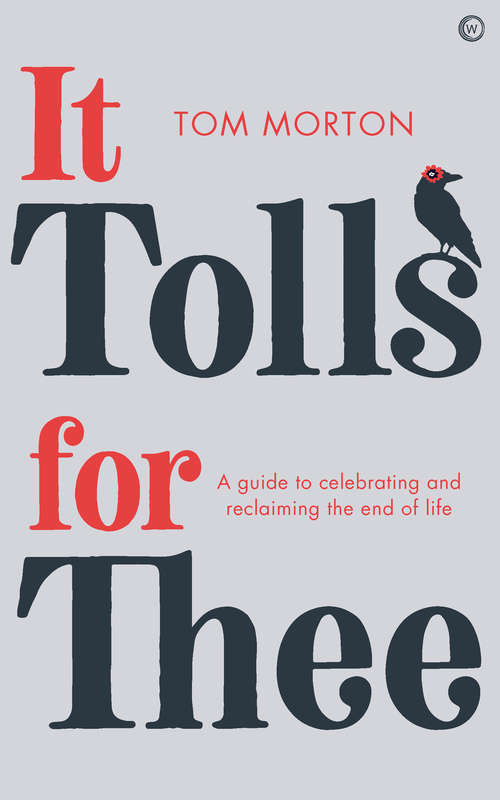 Book cover of It Tolls For Thee: A guide to celebrating and reclaiming the end of life