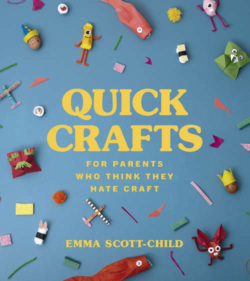 Book cover of Quick Crafts for Parents Who Think They Hate Craft