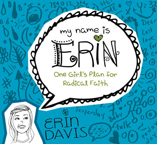 Book cover of My Name is Erin: One Girl's Plan for Radical Faith (New Edition) (My Name is Erin Series)