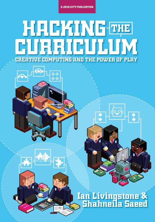 Book cover of Hacking the Curriculum: How Digital Skills Can Save Us from the Robots