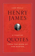 The Daily Henry James: A Year of Quotes from the Work of the Master (A\year Of Quotes Ser.)