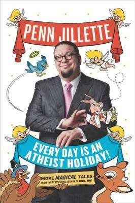 Book cover of Every Day Is an Atheist Holiday! : More Magical Tales from the Bestselling Author of God, No!