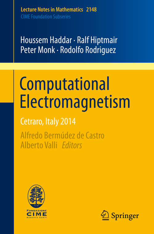 Computational Electromagnetism: Cetraro, Italy 2014 (Lecture Notes in Mathematics #2148)