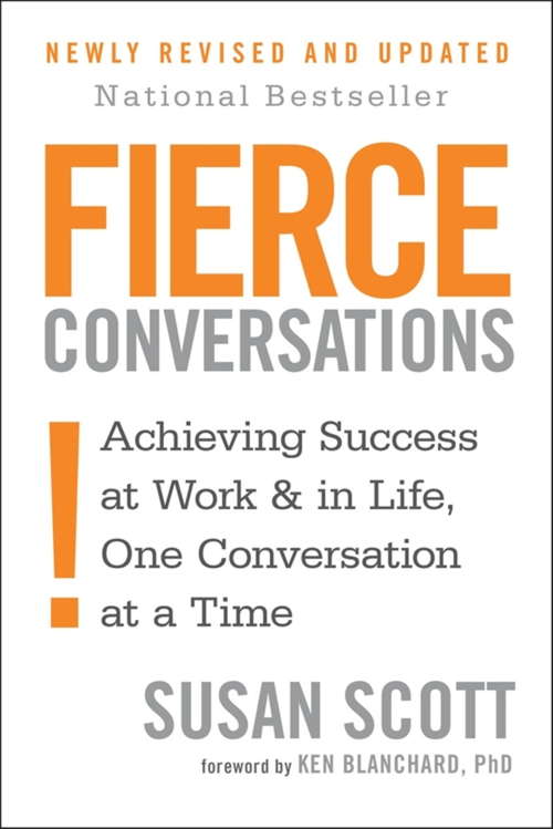 Fierce Conversations: Achieving success in work and in life, one conversation at a time