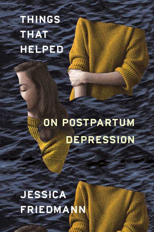 Book cover of Things That Helped: On Postpartum Depression