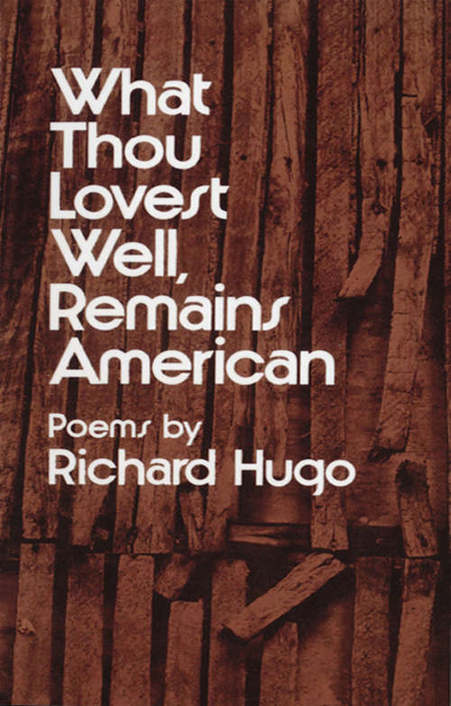 What Thou Lovest Well, Remains American: Poems