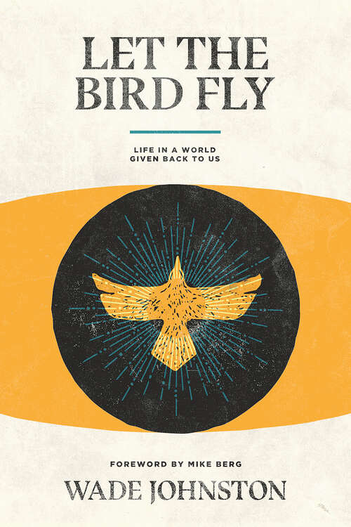 Book cover of Let the Bird Fly: Life in a World Given Back to Us