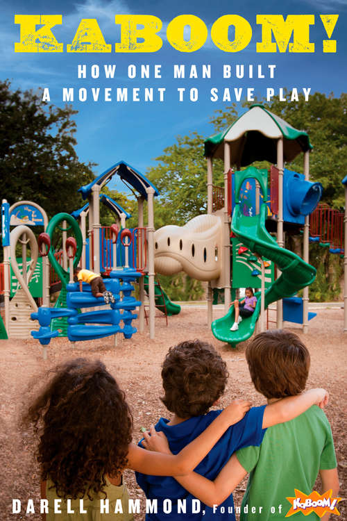 Book cover of KaBOOM!: How One Man Built a Movement to Save Play