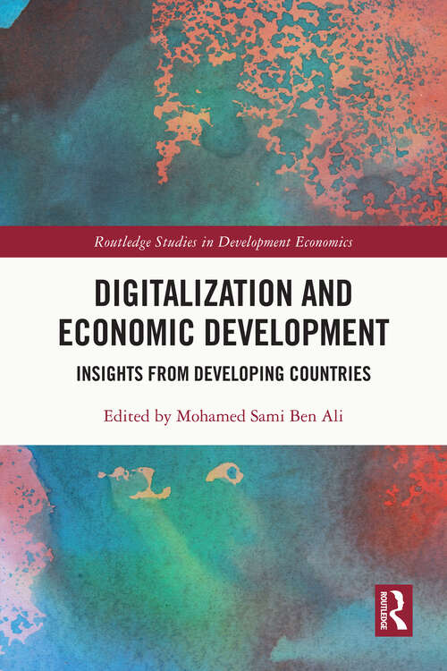 Digitalization and Economic Development: Insights from Developing Countries (Routledge Studies in Development Economics)