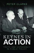Keynes in Action: Truth and Expediency in Public Policy