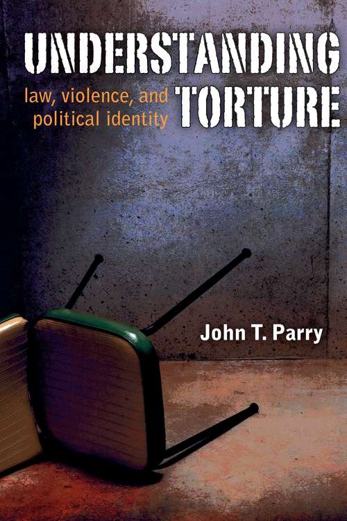 Book cover of Understanding Torture: Law, Violence, and Political Identity