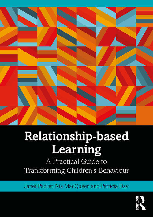 Book cover of Relationship-based Learning: A Practical Guide to Transforming Children’s Behaviour
