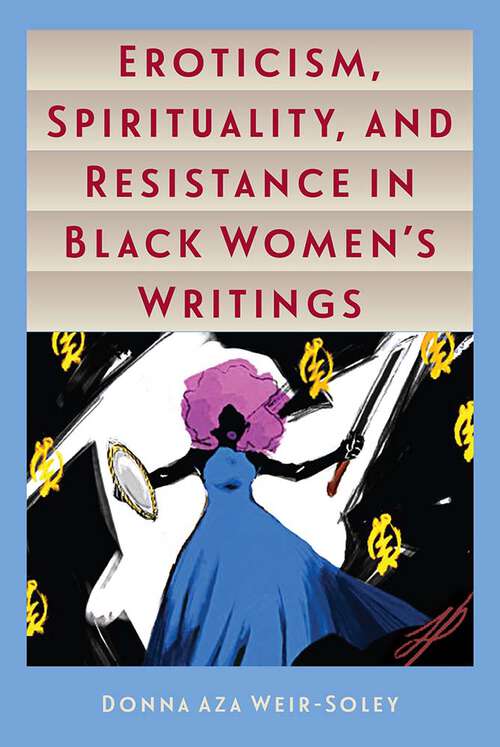 Book cover of Eroticism, Spirituality, and Resistance in Black Women's Writings