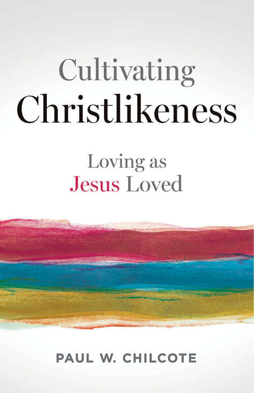 Book cover of Cultivating Christlikeness: Loving as Jesus Loved (Cultivating Christlikeness [EPUB])