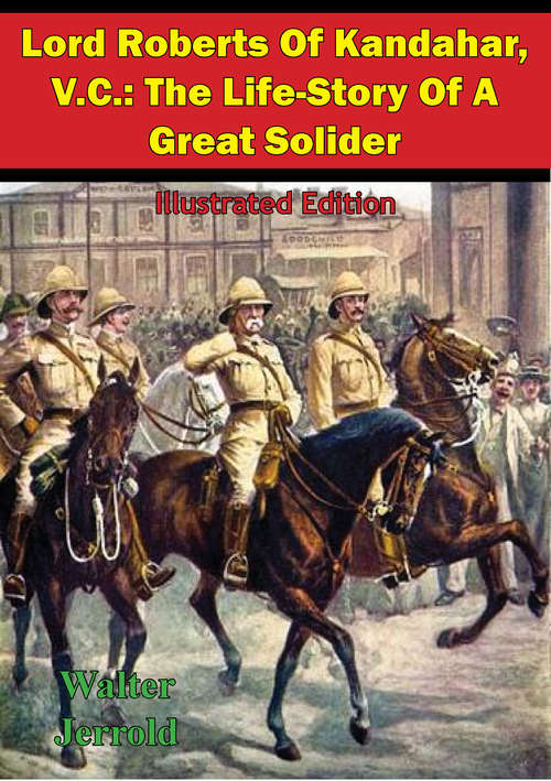 Book cover of Lord Roberts Of Kandahar, V.C.: The Life-Story Of A Great Solider [Illustrated Edition]