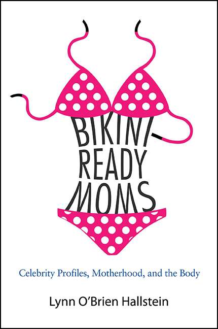 Book cover of Bikini-Ready Moms: Celebrity Profiles, Motherhood, and the Body (SUNY series in Feminist Criticism and Theory)