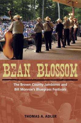 Bean Blossom: The Brown County Jamboree and Bill Monroe's Bluegrass Festivals