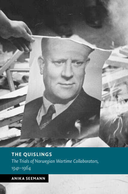 Book cover of The Quislings: The Trials of Norwegian Wartime Collaborators, 1941–1964 (New Studies in European History)