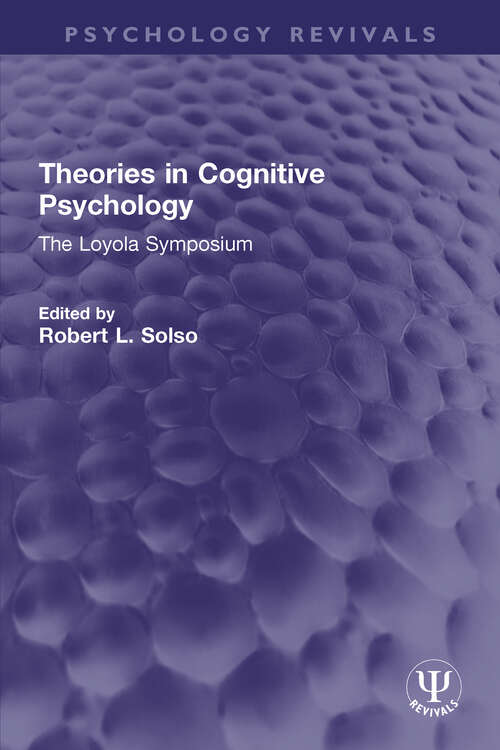 Book cover of Theories in Cognitive Psychology: The Loyola Symposium (Psychology Revivals)