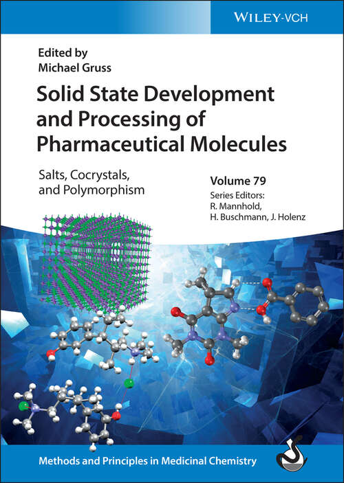 Solid State Development and Processing of Pharmaceutical Molecules: Salts, Cocrystals, and Polymorphism (Methods & Principles in Medicinal Chemistry)