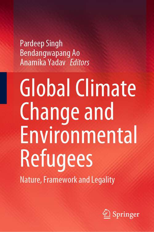Book cover of Global Climate Change and Environmental Refugees: Nature, Framework and Legality (1st ed. 2023)
