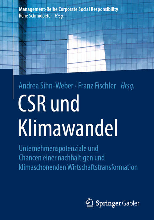 CSR und Klimawandel: Unternehmenspotenziale und Chancen einer nachhaltigen und klimaschonenden Wirtschaftstransformation (Management-Reihe Corporate Social Responsibility)