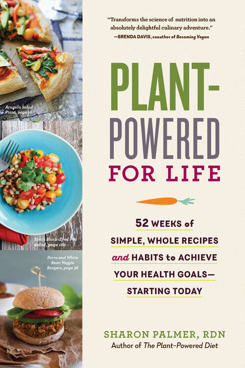 Plant-Powered for Life: 52 Weeks of Simple, Whole Recipes and Habits to Achieve Your Health Goals—Starting Today