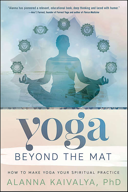 Book cover of Yoga Beyond the Mat: How to Make Yoga Your Spiritual Practice