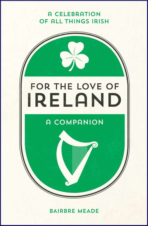 Book cover of For the Love of Ireland: A Celebration of All Things Irish