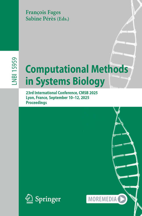 Book cover of Computational Methods in Systems Biology: 23rd International Conference, CMSB 2025, Lyon, France, September 10–12, 2025, Proceedings (Lecture Notes in Computer Science #15959)