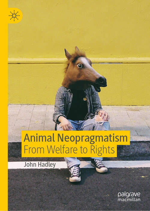Book cover of Animal Neopragmatism: From Welfare to Rights (1st ed. 2019)