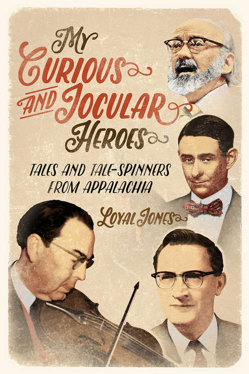 Book cover of My Curious and Jocular Heroes: Tales and Tale-Spinners from Appalachia