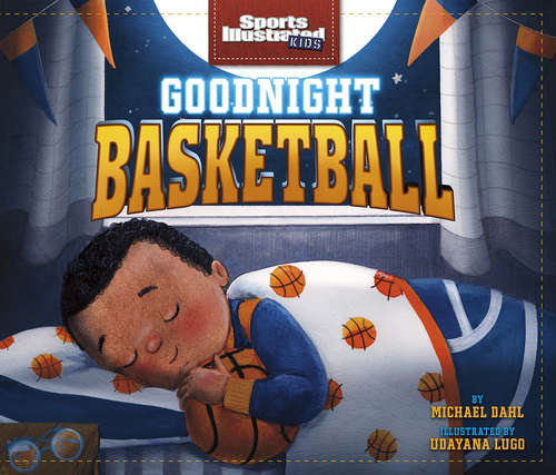 Book cover of Goodnight Basketball (Sports Illustrated Kids Bedtime Books)