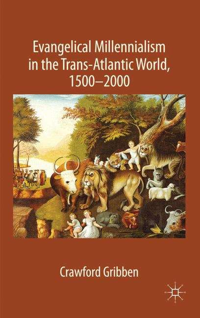 Book cover of Evangelical Millennialism in the Trans-Atlantic World, 1500–2000