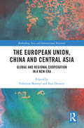 The European Union, China and Central Asia: Global and Regional Cooperation in A New Era (Rethinking Asia and International Relations)