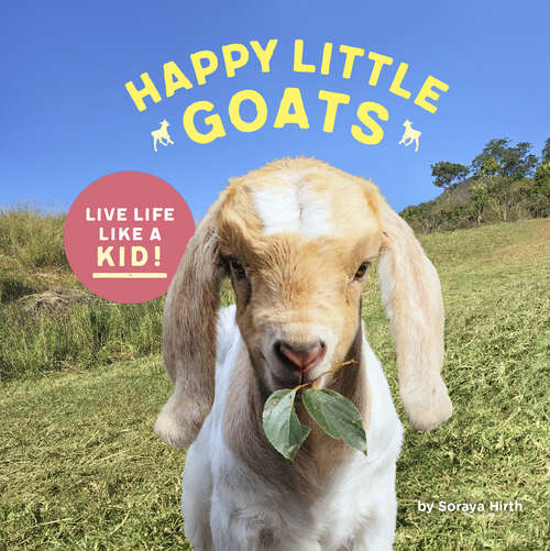 Book cover of Happy Little Goats: Live Life Like a Kid!