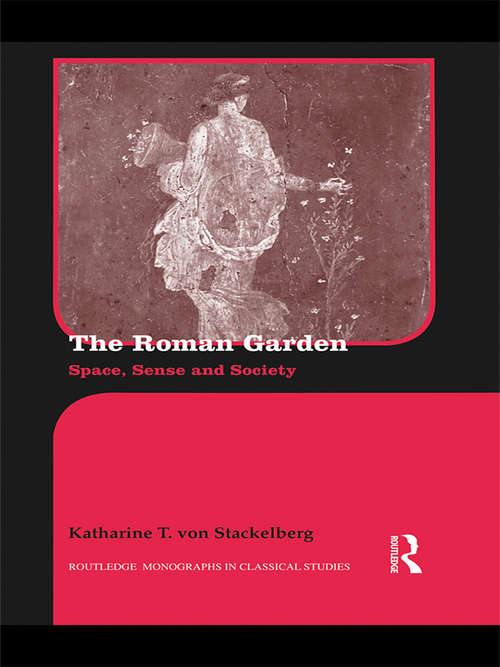 Book cover of The Roman Garden: Space, Sense, and Society (Routledge Monographs in Classical Studies)