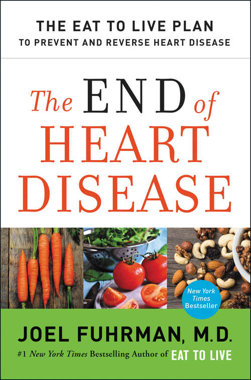 Book cover of The End of Heart Disease: The Eat to Live Plan to Prevent and Reverse Heart Disease