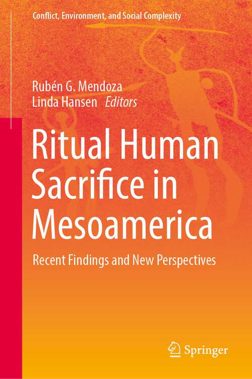 Book cover of Ritual Human Sacrifice in Mesoamerica: Recent Findings and New Perspectives (2024) (Conflict, Environment, and Social Complexity)