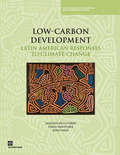 Low-Carbon Development: Latin American Responses to Climate Change
