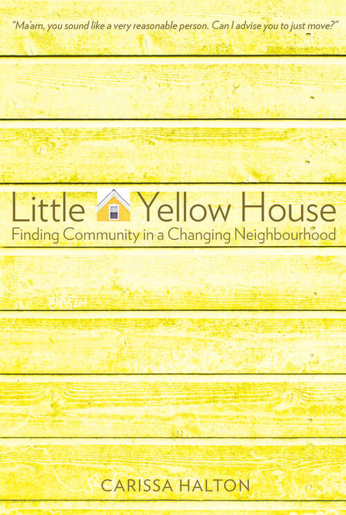 Book cover of Little Yellow House: Finding Community in a Changing Neighbourhood