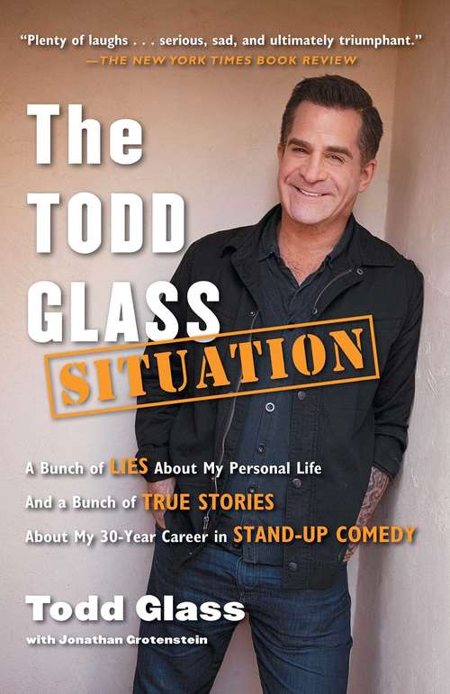 Book cover of The Todd Glass Situation: A Bunch of Lies about My Personal Life and a Bunch of True Stories about My 30-Year Career in Stand-Up Comedy