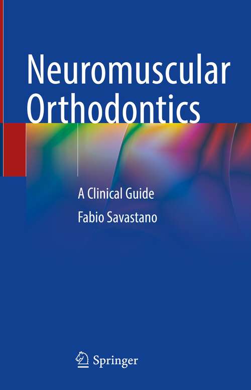 Book cover of Neuromuscular Orthodontics: A Clinical Guide (1st ed. 2023)
