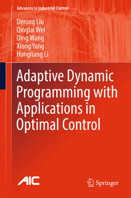 Adaptive Dynamic Programming with Applications in Optimal Control (Advances in Industrial Control)