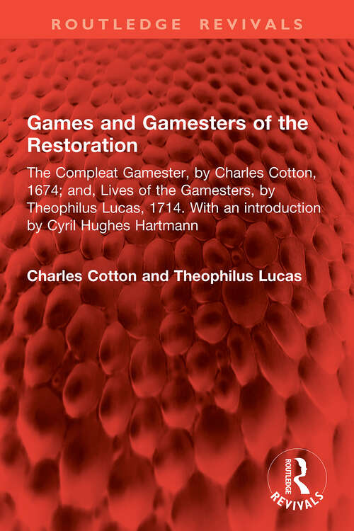 Book cover of Games and Gamesters of the Restoration: The Compleat Gamester, by Charles Cotton, 1674; and, Lives of the Gamesters, by Theophilus Lucas, 1714. With an introduction by Cyril Hughes Hartmann (1) (Routledge Revivals)