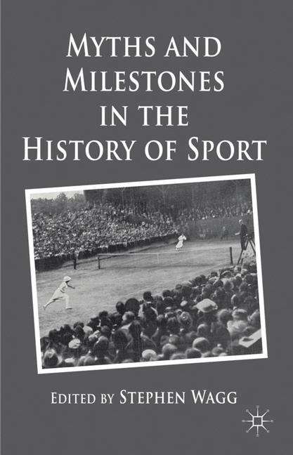 Book cover of Myths and Milestones in the History of Sport